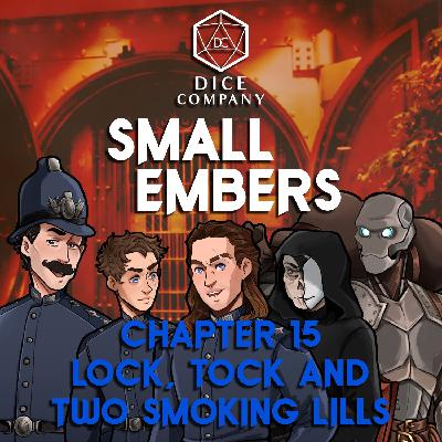 Small Embers: Chapter 15 - Lock Tock and Two Smoking Lills - A Cinematic D&D Actual Play