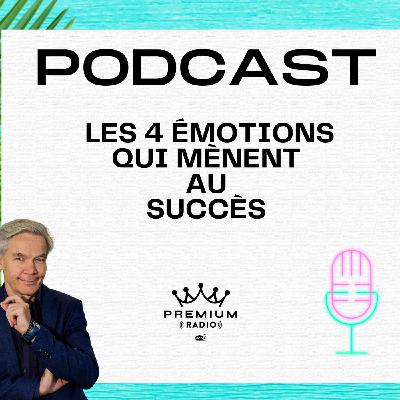 Premium Podcast #70 - Les 4 émotions qui mènent au succès