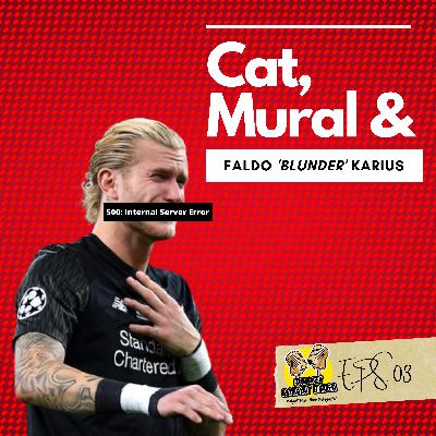 EPS 03 - Cat, Mural & Faldo 'Blunder' Karius