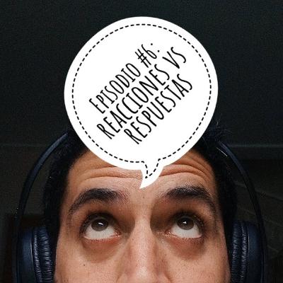 Pensando en voz alta - EP#6: Reacciones vs Respuesta. Pensando en voz alta - EP#6: Reacciones vs Respuesta.