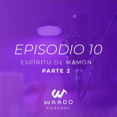 Espítiru de Mamón (Parte 2) | EP10