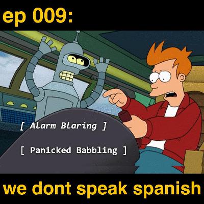 ep 009: we don't speak spanish