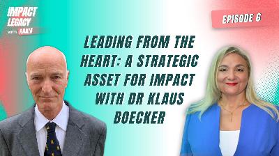 Leading from the Heart: A Strategic Asset for Impact - Rania Bejjani with Dr Klaus Boecker Leading from the Heart: A Strategic Asset for Impact - Rania Bejjani with Dr Klaus Boecker