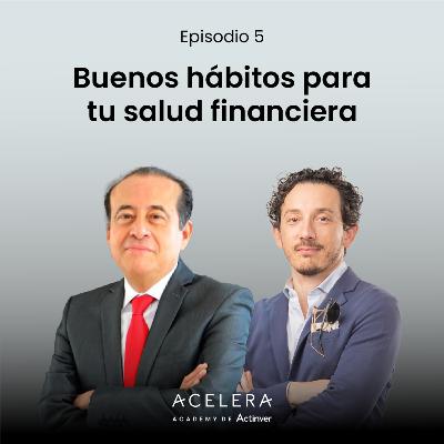 Buenos hábitos para tu salud financiera - Episodio 5