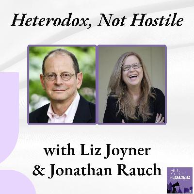 Inside Heterodox Academy: Jonathan Rauch and Liz Joyner on Reclaiming Truth in a Fractured Democracy