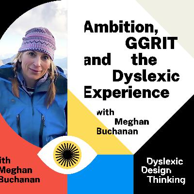 Ambition, GGRIT and the Dyslexic Experience with Meghan Buchanan