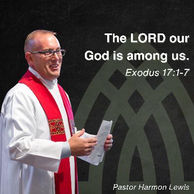 3.8.26 The LORD our God is among us. Exodus 17:1-7 3.8.26 The LORD our God is among us. Exodus 17:1-7
