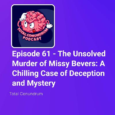 Episode 61 - The Unsolved Murder of Missy Bevers: A Chilling Case of Deception and Mystery