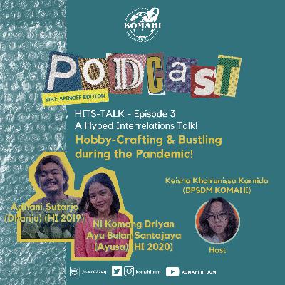 HIts Talk - A Hyped Interrelation Talk (Ep 3): Hobby-Crafting and Bustling During the Pandemic! HIts Talk - A Hyped Interrelation Talk (Ep 3): Hobby-Crafting and Bustling During the Pandemic!