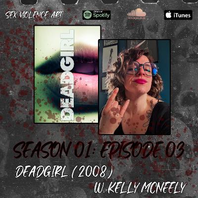 Kelly's Taboo Terrors: DEADGIRL (2008) W. KELLY MCNEELY