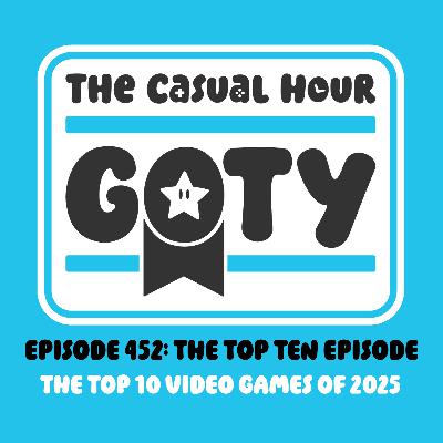 Episode 452 - GOTY 2025: The Casual Hour's Top 10 Games of 2025 Episode 452 - GOTY 2025: The Casual Hour's Top 10 Games of 2025