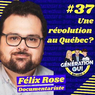 #37 - Félix Rose : Une révolution au Québec?
