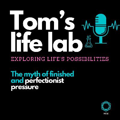Episode 26: The myth of finished and perfectionist pressure