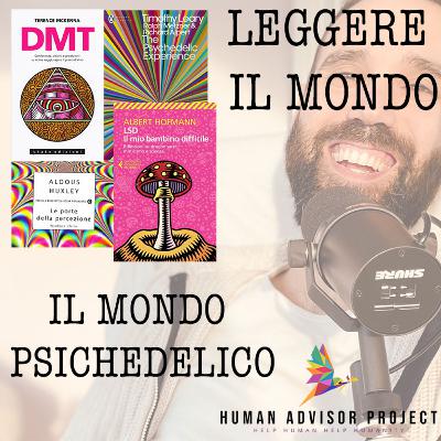 Psichedelia. Con Huxley, Hoffmann, Leary e McKenna entriamo nel Mondo Psichedelico