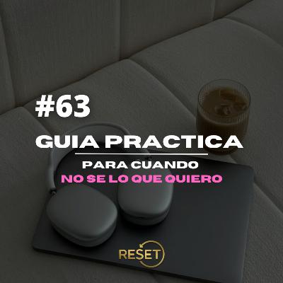 #63 - Guia practica para cuando "no se lo que quiero"