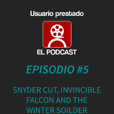 Usuario Prestado #5 - Snyder Cut, Invicnible y Falcon and The Winter Soilder