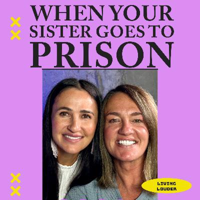 What's it Like When Your Sister Goes to Prison?