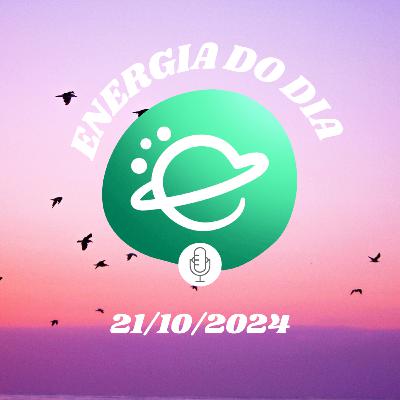 Energia do dia: 21 de Outubro de 2024