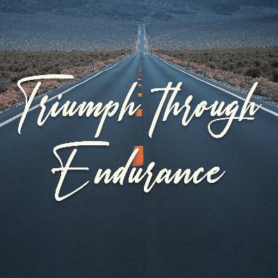 Triumph Through Endurance Triumph Through Endurance