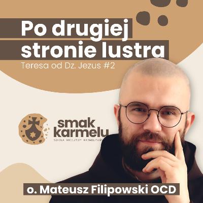 Po drugiej stronie lustra - o. Mateusz Filipowski OCD (Teresa od Dzieciątka Jezus #2)