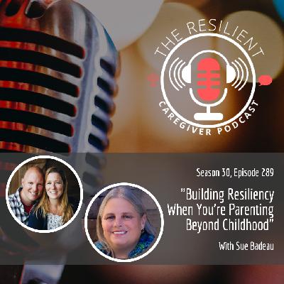Building Resiliency When You're Parenting Beyond Childhood
