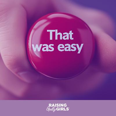 Ep. 269 — Why Parents Shouldn’t Make Life Easy for Their Daughters