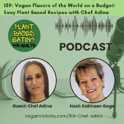 159: Vegan Flavors of the World on a Budget: Easy Plant Based Recipes with Chef Adina