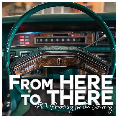 From Here to There Pt. 1: Preparing for the Journey