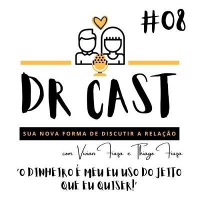 #08 DR CAST - O DINHEIRO É MEU E EU FAÇO O QUE EU QUISER