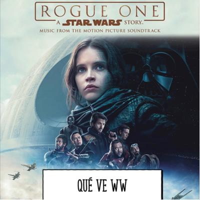 T6#34 La película del oyente: “Rogue One”