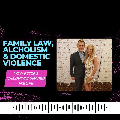 EP#0011 - Uncover Peter’s Secrets of Overcoming Family Law Battles, Alcoholism and Toxic Relationships