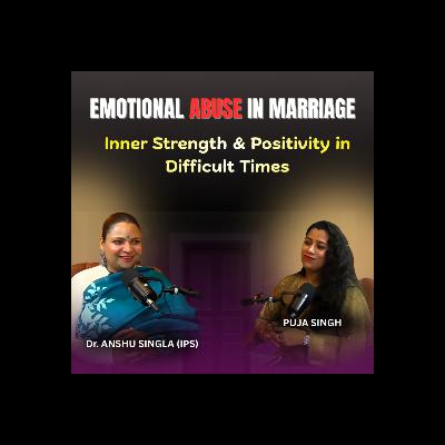 Victim Blaming, Abuse & Inner Strength | Dr. Anshu Singla IPS | Hosted by Puja Singh