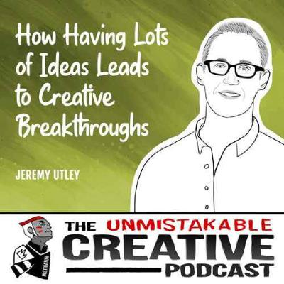 Listener Favorites: Jeremey Utley | How Having Lots of Ideas Leads to Creative Breakthroughs