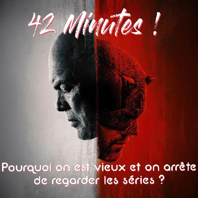 S06E16 - Pourquoi on est vieux et on arrête de regarder les séries ?
