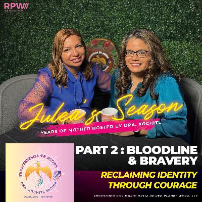 Julea's Season: (Part 2) Years of Mother Series "Bloodline & Bravery: Reclaiming Identity Through Courage"
