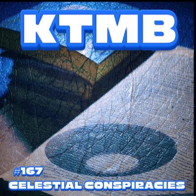 #167 “ CELESTIAL CONSPIRACIES”
