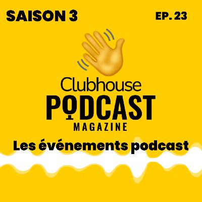 EP.23 - Podcast Magazine - Les événements podcast