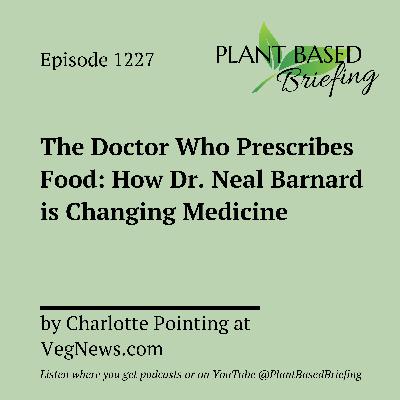1227: The Doctor Who Prescribes Food: How Dr. Neal Barnard is Changing Medicine by Charlotte Pointing at VegNews.com