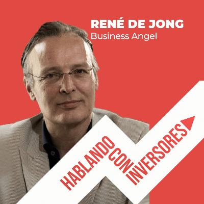 #6 "Hablando con René de Jong" Business Angel