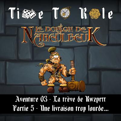 Naheulbeuk - S01E11 - Aventure 03 - La trève de Rwzprtt - Partie 5 - Une livraison trop lourde...