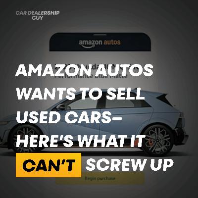 The Breakdown: Amazon Autos wants to sell used cars—here’s what it can’t screw up