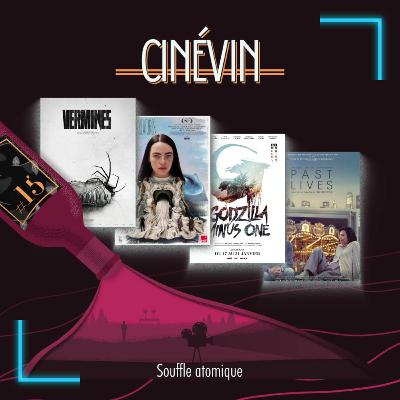 CINEVIN#15 - SOUFFLE ATOMIQUE - Rattrapages fin 2023 - Vermines - Pauvres Créatures - Godzilla Minus One - Paris is burning - Kids Return