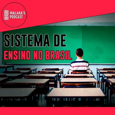 O MÉTODO de ENSINO no BRASIL | Malaka's Cast Ep.12