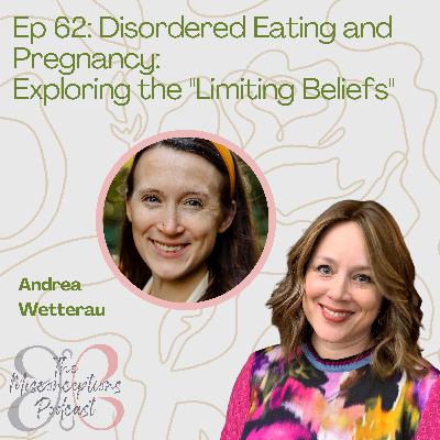 62. Disordered Eating and Pregnancy: Exploring the "Limiting Beliefs" 62. Disordered Eating and Pregnancy: Exploring the "Limiting Beliefs"
