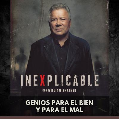 Inexplicable - Genios para el Bien y para el Mal