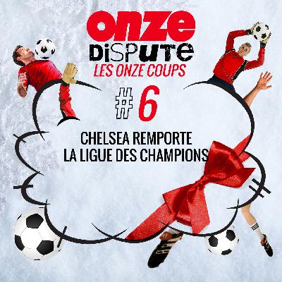 #6 Les Onze Coups : Chelsea remporte la Ligue des champions