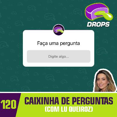 Drops#120 - Caixinha de Perguntas Drops#120 - Caixinha de Perguntas
