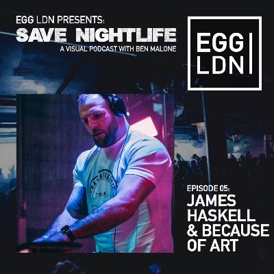 EGG LDN Presents: Save Nightlife - Episode 05: Ben Malone with James Haskell & Because Of Art EGG LDN Presents: Save Nightlife - Episode 05: Ben Malone with James Haskell & Because Of Art