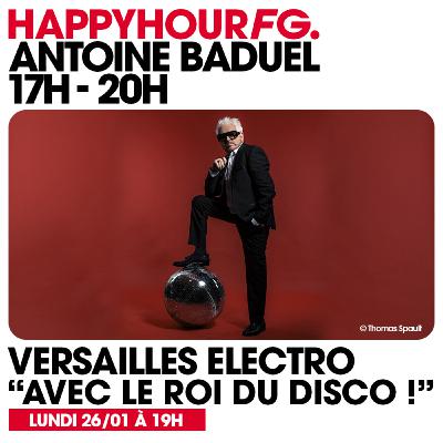 HAPPY HOUR FG AVEC ANTOINE BADUEL. L'INTERVIEW : VERSAILLES ÉLECTRO