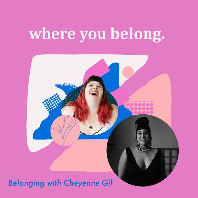 Belonging with Cheyenne Gil